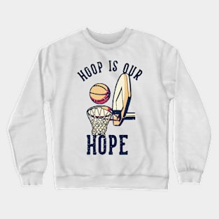 Hoop is our hope Crewneck Sweatshirt